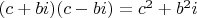 $(c+bi)(c-bi)=c^2+b^2i$