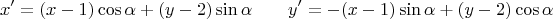 $$x'=(x-1)\cos\alpha+(y-2)\sin\alpha \qquad y'=-(x-1)\sin\alpha+(y-2)\cos\alpha$$