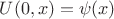 $U(0,x)=\psi(x)