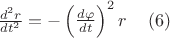 $\frac {d^2 r}{dt^2 }=-\left(\frac {d\varphi}{dt}\right)^2 r    \,\,\,\,\,\,\,       (6) $