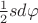 $\frac{1}{2}sd\varphi$