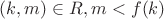 $(k,m)\in R,m<f(k)$