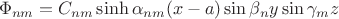 $$
\Phi_{nm}=C_{nm}\sinh\alpha_{nm} (x-a)\sin\beta_n y\sin\gamma_m z
$$