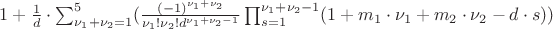$1+\frac{1}{d}\cdot \sum_{ \nu_1+\nu_2=1}^{5} (\frac{(-1)^{\nu_1+\nu_2}}{\nu_1!\nu_2!d^{\nu_1+\nu_2-1}}\prod_{s=1}^{\nu_1+\nu_2-1}(1+ m_1\cdot \nu_1+m_2\cdot \nu_2-d\cdot s))$