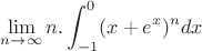 $\displaystyle \lim_{n \to \infty}n.\int_{-1}^{0}(x+e^x)^ndx$