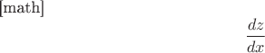 [math]$$\frac{dz}{dx}$