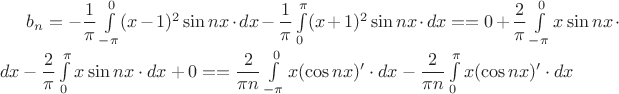 $b_n=-\dfrac{1}{\pi}\int\limits_{-\pi}^{0}(x-1)^2\sin nx\cdot dx-\dfrac{1}{\pi}\int\limits_{0}^{\pi}(x+1)^2\sin nx\cdot dx=
=0+\dfrac{2}{\pi}\int\limits_{-\pi}^{0}x\sin nx\cdot dx-\dfrac{2}{\pi}\int\limits_{0}^{\pi}x\sin nx\cdot dx+0=
=\dfrac{2}{\pi n}\int\limits_{-\pi}^{0}x(\cos nx)'\cdot dx-\dfrac{2}{\pi n}\int\limits_{0}^{\pi}x(\cos nx)'\cdot dx$