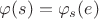 $\varphi(s) = \varphi_s(e)$
