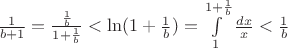 $\frac{1}{b+1}=\frac{\frac{1}{b}}{1+\frac{1}{b}}<\ln(1+\frac{1}{b})=\int\limits_{1}^{1+\frac{1}{b}}\frac{dx}{x}<\frac{1}{b}$