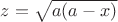 $ z=\sqrt {a(a-x)} $