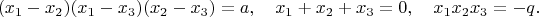 $$
(x_1-x_2)(x_1-x_3)(x_2-x_3)=a, \quad x_1+x_2+x_3=0, \quad x_1x_2x_3=-q.
$$