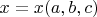 $x = x(a, b, c)$