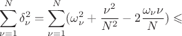 $$\sum\limits_{\nu=1}^{N}\delta_\nu^2=\sum\limits_{\nu=1}^{N}(\omega_\nu^2+\frac{\nu^2}{N^2}-2\frac{\omega_\nu\nu}{N})\leqslant$$ $$\sum\limits_{\nu=1}^{N}\delta_\nu^2=\sum\limits_{\nu=1}^{N}(\omega_\nu^2+\frac{\nu^2}{N^2}-2\frac{\omega_\nu\nu}{N})\leqslant$$
