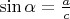 $\sin \alpha = \frac {a}{c}$