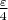 $\frac{\varepsilon}{4}$