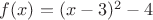 $f(x)=(x-3)^2-4$