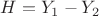 $H = Y_1 - Y_2$