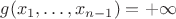 $g(x_1, \ldots, x_{n-1}) = +\infty$
