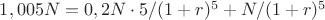 $1,005N = 0,2N\cdot5 / (1+r)^5 + N / (1+r)^5$