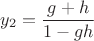 $$y_2  = \frac{{g + h}}{{1 - gh}}$