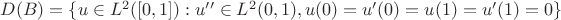 $D(B)=\{ u\in L^2 ([0,1]): u''\in L^2(0,1), u(0)=u'(0)=u(1)=u'(1)=0\}$