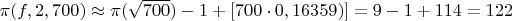 $\pi(f,2,700)  \approx \pi(\sqrt{700})-1+[700 \cdot 0,16359)] =9-1+114=122$