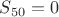$S_{50}=0$