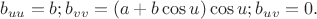 $$b_{uu}=b;b_{vv}=(a+b\cos u)\cos u;b_{uv}=0.$$