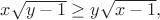 $x \sqrt{y-1} \ge y \sqrt{x-1},$