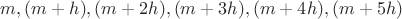 $m, (m+h), (m+2h), (m+3h), (m+4h), (m+5h)$