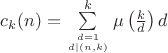 $c_k(n)=\sum \limits_{d=1\atop{d\mid (n,k)}}^{k}\mu \left(\frac{k}{d}\right)d$