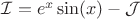 $  \mathcal{I} = e^x\sin(x) - \mathcal{J}  $