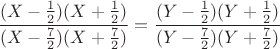 $\dfrac{(X-\frac 1 2)(X+\frac 1 2)}{(X-\frac 7 2)(X+\frac 7 2)}=\dfrac{(Y-\frac 1 2)(Y+\frac 1 2)}{(Y-\frac 7 2)(Y+\frac 7 2)}$