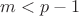 $m<p-1$