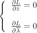 $\left\{
\begin{array}{rcl}
\frac{\partial L}{\partial \bar{z}}=0\\
\\
\frac{\partial L}{\partial \overline{\lambda}}=0 \\
\end{array}
\right. $