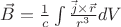 $\vec{B} = \frac{1}{c}\int \frac{\vec{j}\times\vec{r}}{r^3} dV$