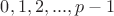 $0,1, 2,..., p-1$