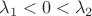 $\lambda_1<0<\lambda_2$