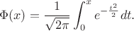 $$\Phi(x)=\frac 1{\sqrt{2\pi}}\int_0^xe^{-\frac{t^2}2}dt.$$