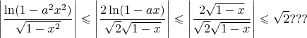 $$\Bigg|\dfrac{\ln(1-a^2x^2)}{\sqrt{1-x^2}}\Bigg|\leqslant\Bigg|\dfrac{2\ln(1-ax)}{ \sqrt{2}\sqrt{1-x}}\Bigg|\leqslant \Bigg|\dfrac{2\sqrt{1-x}}{ \sqrt{2}\sqrt{1-x}}\Bigg|\leqslant\sqrt{2}???$$