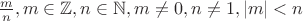 $\frac{m}{n}, m \in \mathbb{Z}, n \in \mathbb{N}, m \not = 0, n\not = 1, |m| < n$