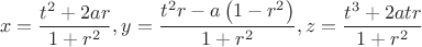 $$\[
x = \frac{{t^2  + 2ar}}{{1 + r^2 }},y = \frac{{t^2 r - a\left( {1 - r^2 } \right)}}{{1 + r^2 }},z = \frac{{t^3  + 2atr}}{{1 + r^2 }}
\]
$