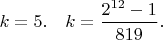 $k=5. \quad k = \dfrac{2^{12} - 1}{819}.$