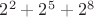 $2^2+2^5+2^8$