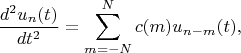$$\frac{d^2 u_n(t)}{dt^2} = \sum^N_{m=-N} c(m) u_{n-m}(t) ,$$