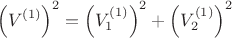 $$\left(V^{(1)}\right)^2=\left(V_1^{(1)}\right)^2+\left(V_2^{(1)}\right)^2$$
