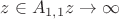 $z\in A_{1,1}z\rightarrow\infty$