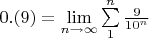 $0.(9) = \lim\limits_{n\to\infty}\sum\limits_{1}^{n} \frac{9}{10^n}$