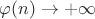 $\varphi(n)\to+\infty$
