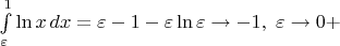$\int\limits_{\varepsilon}^1\ln x\,dx=\varepsilon-1-\varepsilon\ln\varepsilon\to-1,\ \varepsilon\to0+$